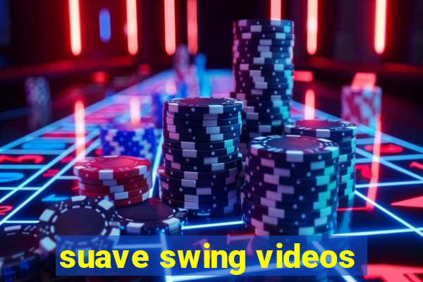 suave swing videos